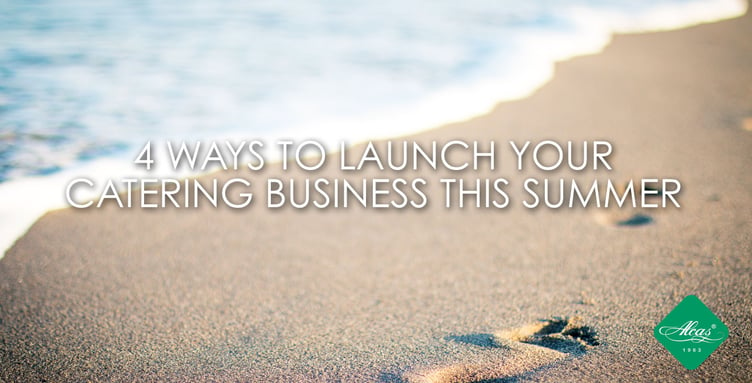 4 WAYS TO LAUNCH YOUR CATERING BUSINESS THIS SUMMER