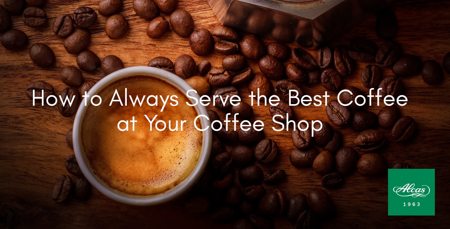 How to Always Serve the Best Coffee at Your Coffee Shop