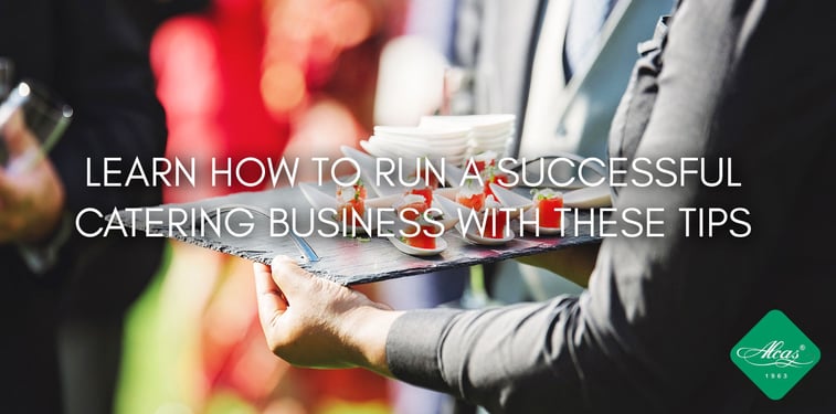 LEARN HOW TO RUN A SUCCESSFUL CATERING BUSINESS WITH THESE TIPS