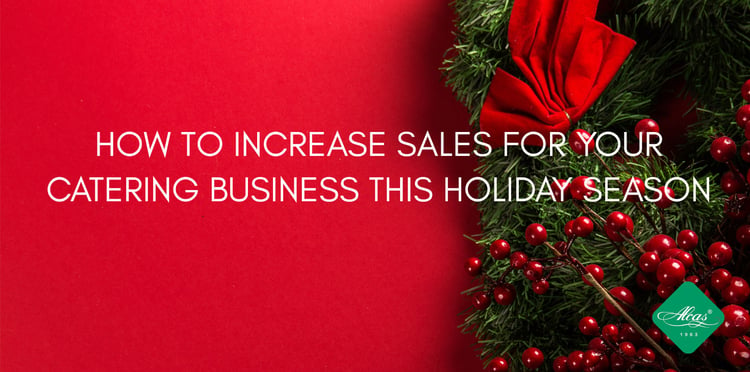 HOW TO INCREASE SALES FOR YOUR CATERING BUSINESS THIS HOLIDAY SEASON